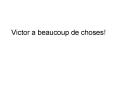 Victor a beaucoup de choses! PowerPoint PPT Presentation