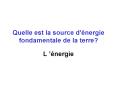 Quelle est la source d'nergie fondamentale de la terre PowerPoint PPT Presentation