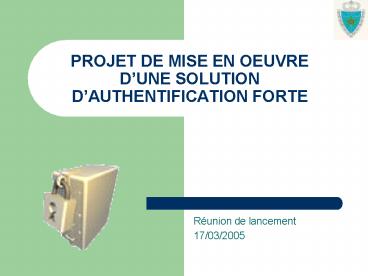 PROJET DE MISE EN OEUVRE DUNE SOLUTION DAUTHENTIFICATION FORTE