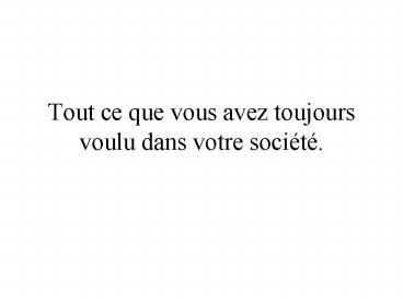 Tout ce que vous avez toujours voulu dans votre soci