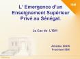 L Emergence dun Enseignement Suprieur Priv au Sngal' Le Cas de LISM Amadou DIAW President ISM PowerPoint PPT Presentation