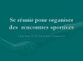 Se runir pour organiser des rencontres sportives PowerPoint PPT Presentation