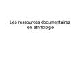 Les ressources documentaires en ethnologie PowerPoint PPT Presentation