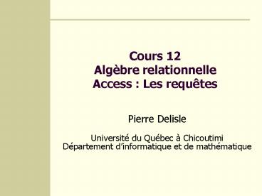 Cours 12 Algbre relationnelle Access : Les requtes