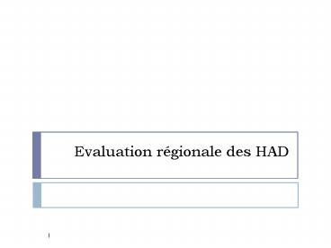 Evaluation rgionale des HAD