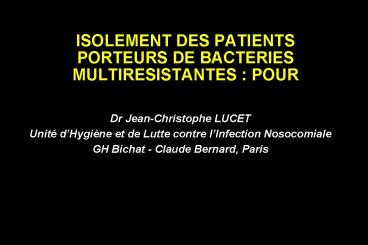 ISOLEMENT DES PATIENTS PORTEURS DE BACTERIES MULTIRESISTANTES : POUR