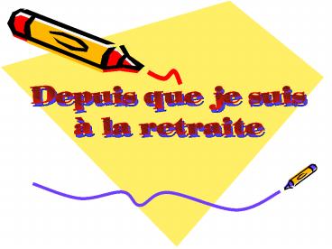 Depuis que je suis la retraite'