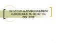 INITIATION AU RAISONNEMENT ALGEBRIQUE AU DEBUT DU COLLEGE PowerPoint PPT Presentation