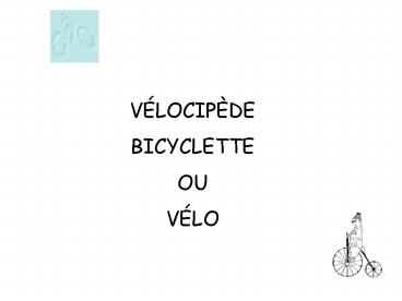 VLOCIPDE BICYCLETTE OU VLO