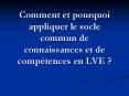 Comment et pourquoi appliquer le socle commun de connaissances et de comptences en LVE PowerPoint PPT Presentation