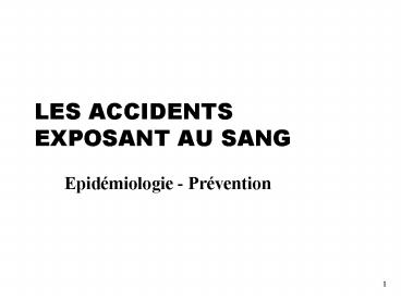 LES ACCIDENTS EXPOSANT AU SANG