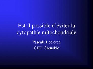 Estil possible dviter la cytopathie mitochondriale