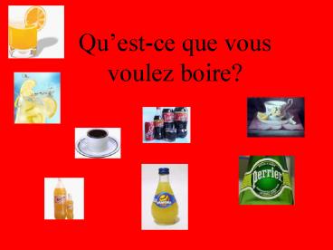 Questce que vous voulez boire
