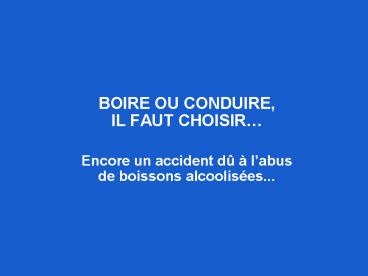BOIRE OU CONDUIRE, IL FAUT CHOISIR