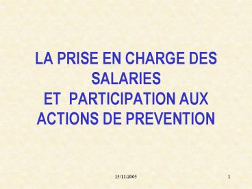 LA PRISE EN CHARGE DES SALARIES ET PARTICIPATION AUX ACTIONS DE PREVENTION