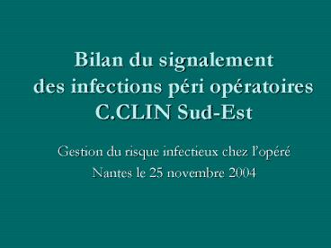 Bilan du signalement des infections pri opratoires C'CLIN SudEst