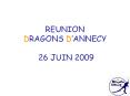 REUNION DRAGONS DANNECY 26 JUIN 2009 PowerPoint PPT Presentation