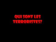 QUI SONT LES Terroristes?