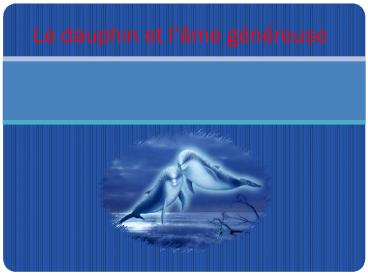 Le dauphin et lme gnreuse