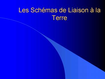 Les Schmas de Liaison la Terre