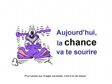 Aujourdhui, la chance va te sourire