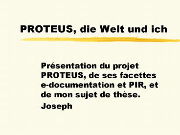 PROTEUS, die Welt und ich