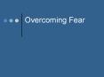 Overcoming Fear PowerPoint PPT Presentation