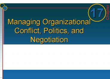 Managing Organizational Conflict, Politics, and Negotiation
