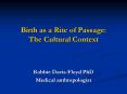 Birth as a Rite of Passage: The Cultural Context PowerPoint PPT Presentation