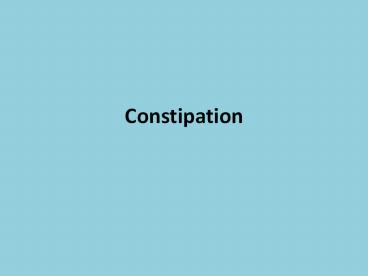 Constipation