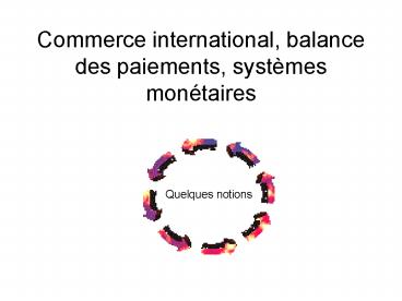 Commerce international, balance des paiements, systmes montaires
