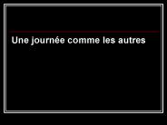 Une journe comme les autres