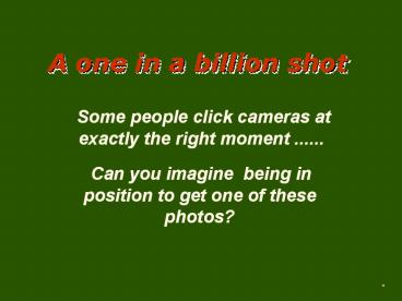 One in a billion shots - reloaded