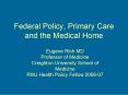 Federal Policy, Primary Care and the Medical Home PowerPoint PPT Presentation