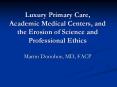 Luxury Primary Care, Academic Medical Centers, and the Erosion of Science and Professional Ethics PowerPoint PPT Presentation