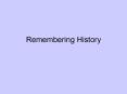 Remembering History PowerPoint PPT Presentation