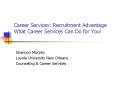 Career Services: Recruitment AdvantageWhat Career Services Can Do for You PowerPoint PPT Presentation