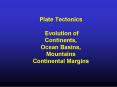 Plate Tectonics Evolution of Continents, Ocean Basins, Mountains Continental Margins PowerPoint PPT Presentation