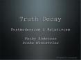 Truth Decay Postmodernism PowerPoint PPT Presentation