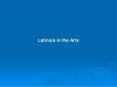 Latinoa in the Arts PowerPoint PPT Presentation