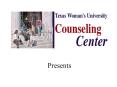 Texas Women's University Counseling Center PowerPoint PPT Presentation