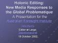 Holonic Editing: New Media Responses to the Global Problematique A Presentation for the Australian Foresight Institute PowerPoint PPT Presentation