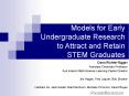 Models for Early Undergraduate Research to Attract and Retain STEM Graduates PowerPoint PPT Presentation