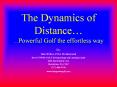 The Dynamics of Distance ...Powerful Golf the effortless way PowerPoint PPT Presentation