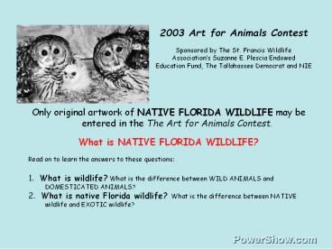 Only original artwork of NATIVE FLORIDA WILDLIFE may be entered in the The Art for Animals Contest.