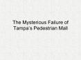 The Mysterious Failure of Tampas Pedestrian Mall PowerPoint PPT Presentation