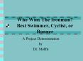 Who Wins The Ironman Best Swimmer, Cyclist, or Runner PowerPoint PPT Presentation