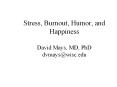 Stress, Burnout, Humor, and Happiness David Mays, MD, PhD dvmayswisc.edu PowerPoint PPT Presentation