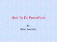How To Do PowerPoint PowerPoint PPT Presentation