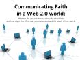 Communicating Faith in a Web 2.0 world: What are the ups and downs, where do ethics fit in, and how PowerPoint PPT Presentation